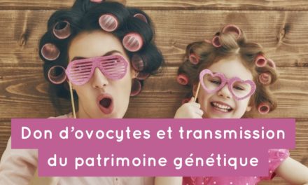 Don d’ovocytes et transmission du patrimoine génétique