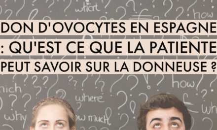 Don d’ovocytes en Espagne : qu’est ce que la patiente peut savoir sur la donneuse ?