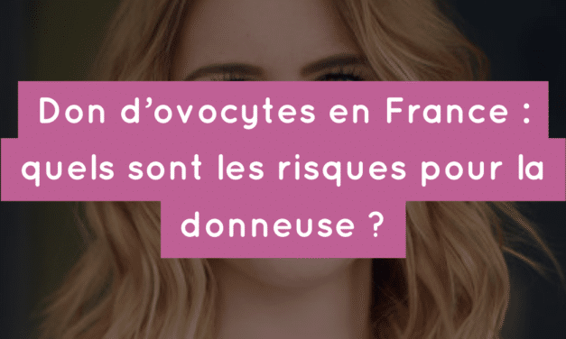 Don d’ovocytes en France : quels sont les risques pour la donneuse ?