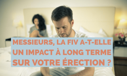 Messieurs, la FIV a-t-elle un impact à long terme sur votre érection ?