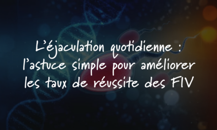 L’éjaculation quotidienne : l’astuce simple pour améliorer les taux de réussite des FIV