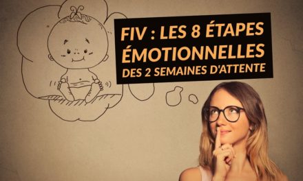 FIV : Les 8 étapes émotionnelles des 2 semaines d’attente