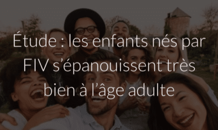 Étude : les enfants nés par FIV s’épanouissent très bien à l’âge adulte