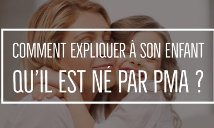 Comment expliquer à son enfant qu’il est né par PMA ?