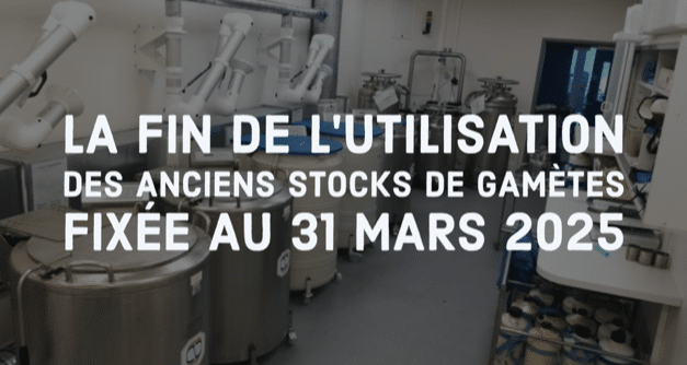 La fin de l’utilisation des anciens stocks de gamètes fixée au 31 mars 2025