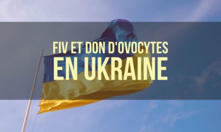 Fiv et Don d’ovocytes en Ukraine