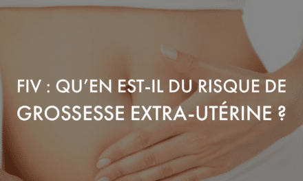 FIV : qu’en est-il du risque de grossesse extra-utérine ?