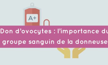 Don d’ovocytes : l’importance du groupe sanguin de la donneuse