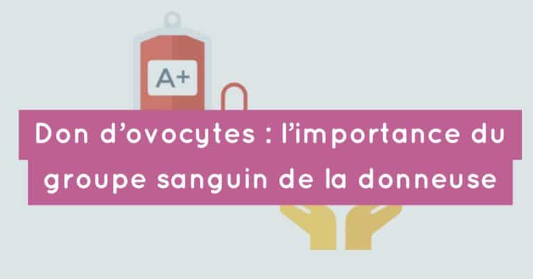 Don d'ovocytes : l'importance du groupe sanguin de la donneuse