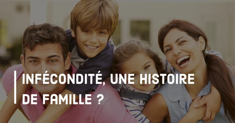 Infécondité : une histoire de famille ?