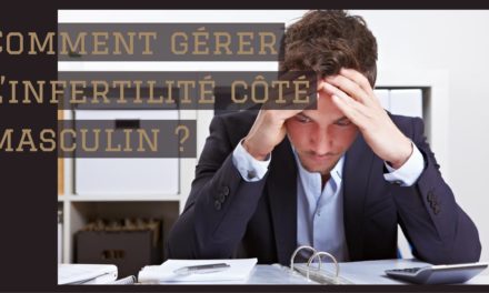 Comment gérer l’infertilité côté masculin ?