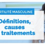 Qu’est ce que l’infertilité masculine ?