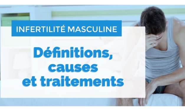 Qu’est ce que l’infertilité masculine ?