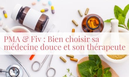 PMA et FIV : Bien choisir sa médecine douce et son thérapeute