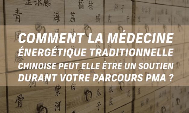 Comment la médecine énergétique traditionnelle chinoise peut-elle être un soutien durant votre parcours de PMA ?