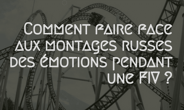 Comment faire face aux montages russes des émotions pendant une FIV ?