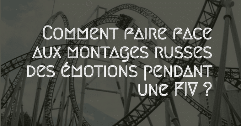 Comment faire face aux montages russes des émotions pendant une FIV ?