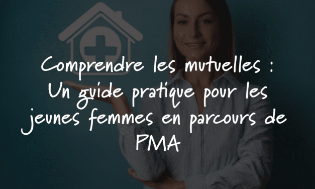 Comprendre les mutuelles : Un guide pratique pour les jeunes femmes en parcours de PMA
