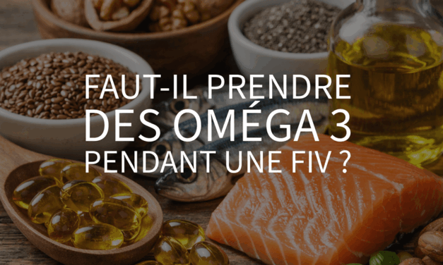 Faut-il prendre des oméga 3 pendant une FIV ?