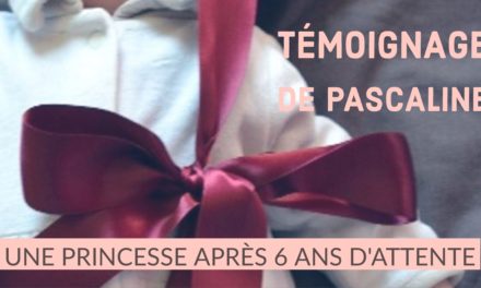 PMA : Témoignage de Pascaline : une princesse après 6 ans d’attente