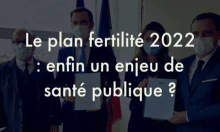 Plan fertilité 2022 (rapport sur les causes d’infertilité) : enfin un enjeu de santé publique ?