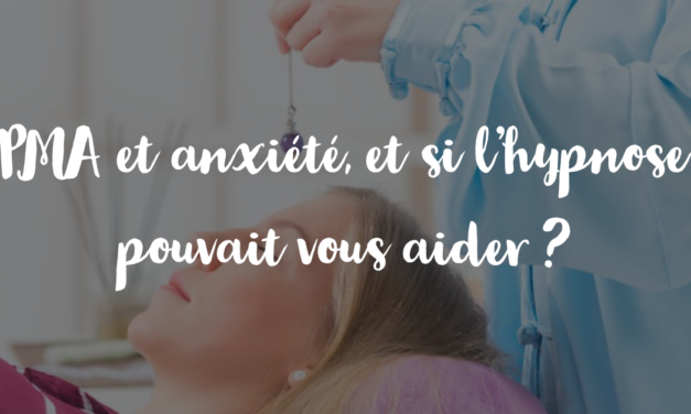 PMA et anxiété, et si l’hypnose pouvait vous aider ?