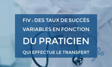 FIV : Des taux de succès variables en fonction du praticien qui effectue le transfert