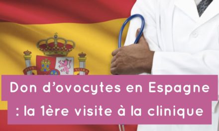 Don d’ovocytes en Espagne : la première visite à la clinique