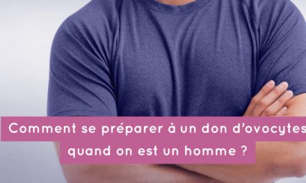 Comment se préparer à un don d’ovocytes quand on est un homme ?