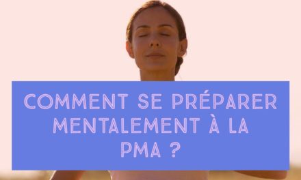 Comment se préparer mentalement à la PMA ?