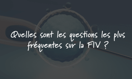 Quelles sont les questions les plus fréquentes sur la FIV ?
