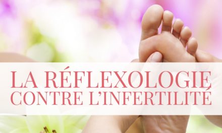 La réflexologie contre l’infertilité