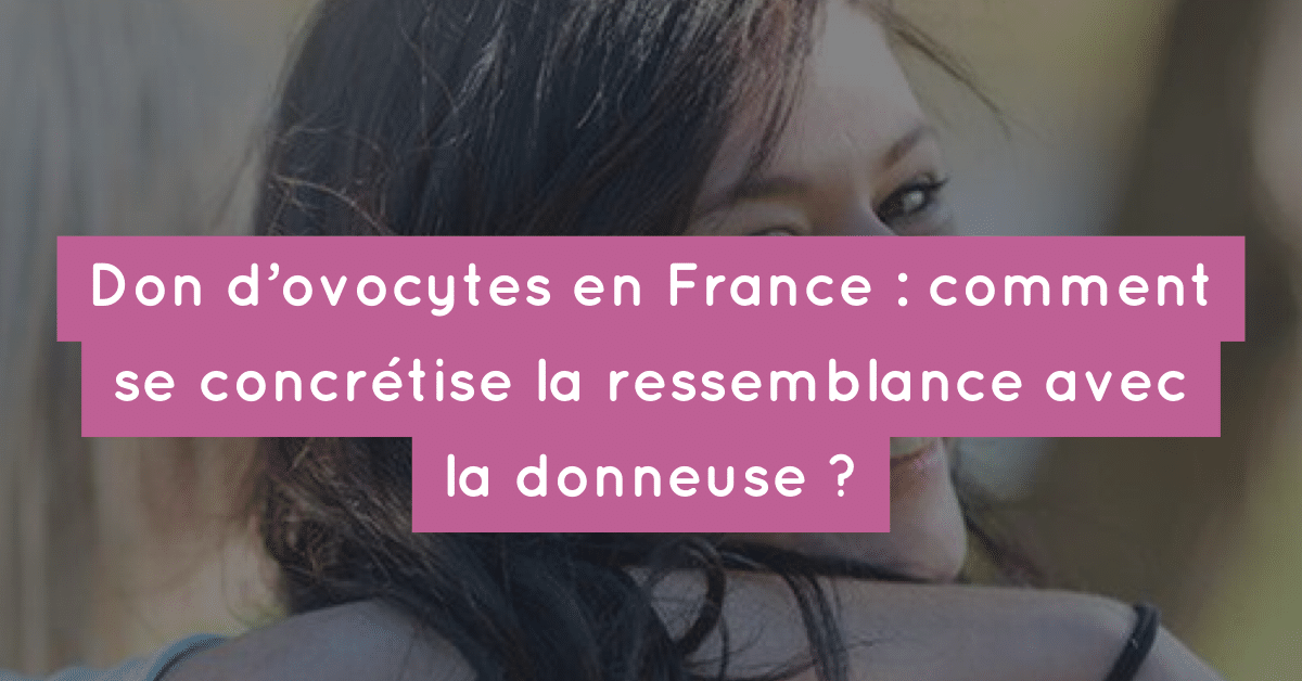 Don D Ovocytes En France Comment Se Concretise La Ressemblance Avec La Receveuse Fiv Fr Don D Ovocytes En France Comment Se Concretise La Ressemblance Avec La Receveuse Fiv Fr