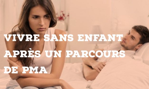 Vivre sans enfant après un parcours de PMA