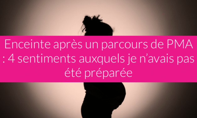 Enceinte après un parcours de PMA : 4 sentiments auxquels je n’avais pas été préparée