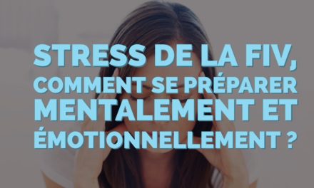 Stress de la FIV : Comment se préparer mentalement et émotionnellement ?