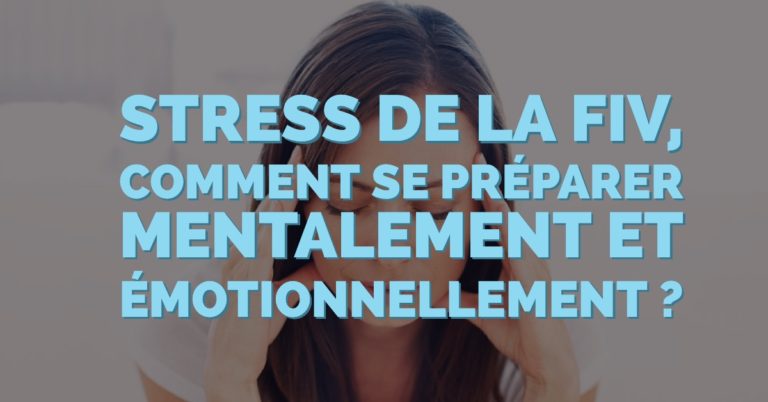 Stress de la FIV : Comment se préparer mentalement et émotionnellement ?