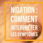 Nidation de l’embryon : comment interpréter les symptômes ?