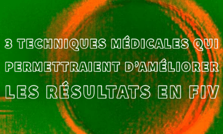 3 techniques médicales qui permettraient d’améliorer les résultats en FIV