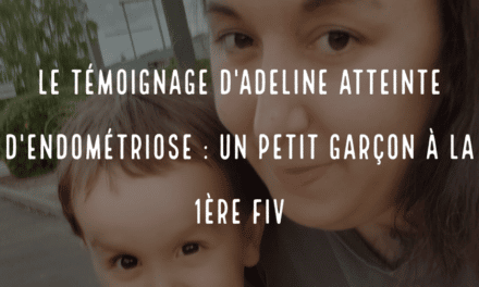 Le témoignage d’Adeline atteinte d’endométriose : un petit garçon à la 1ère FIV