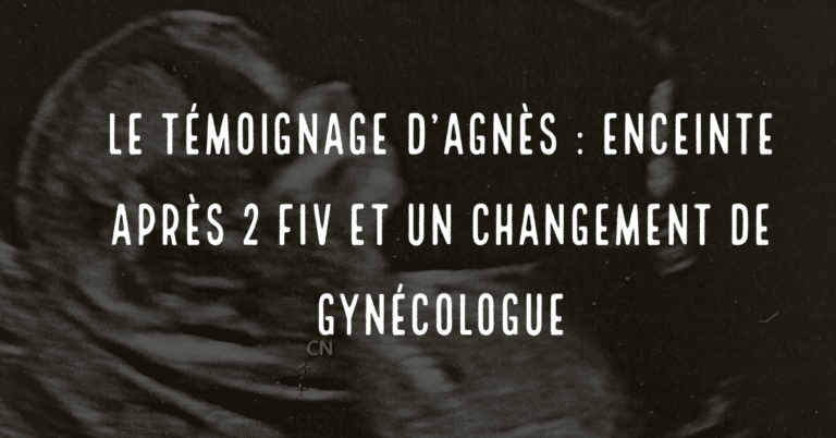 Le témoignage d'Agnès : enceinte après 2 FIV et un changement de gynécologue