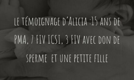 Le témoignage d’Alicia : 15 ans de PMA, 7 FIV ICSI, 3 FIV avec don de sperme et une petite fille
