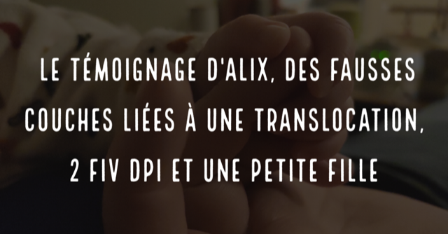 Le témoignage d'Alix, des fausses couches liées à une translocation, 2 FIV DPI et une petite fille