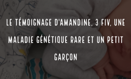 Le témoignage d’Amandine, 3 FIV, une maladie génétique rare et un petit garçon