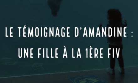 Le témoignage d’Amandine : une fille à la première FIV