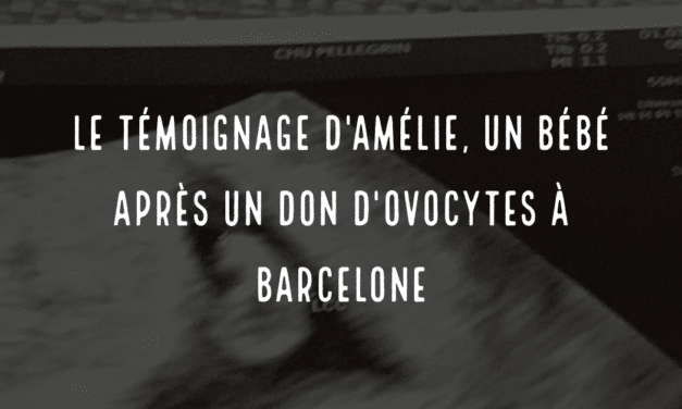 Le témoignage d’Amélie, un bébé après un don d’ovocytes à Barcelone