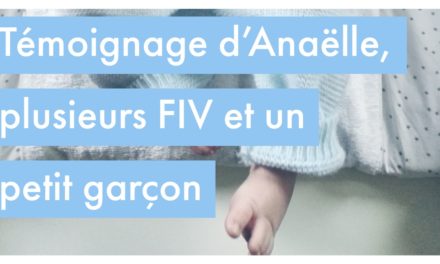 Témoignage d’Anaëlle, plusieurs FIV et un petit garçon