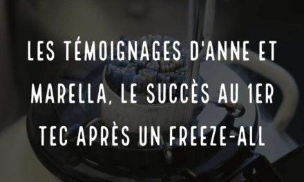 Les témoignages d’Anne et Marella, le succès au 1er TEC après un freeze-all