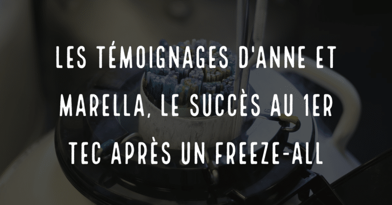 Les témoignages d'Anne et Marella, le succès au 1er TEC après un freeze-all