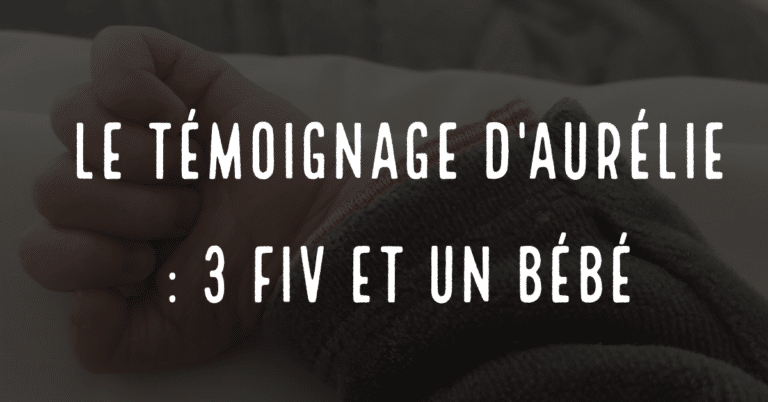 Le témoignage d'Aurélie : 3 FIV et un bébé